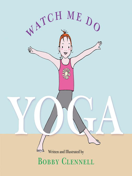 Title details for Watch Me Do Yoga by Bobby Clennell - Available